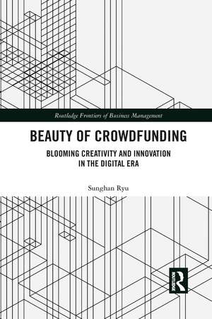 Beauty of Crowdfunding: Blooming Creativity and Innovation in the Digital Era de Sunghan Ryu