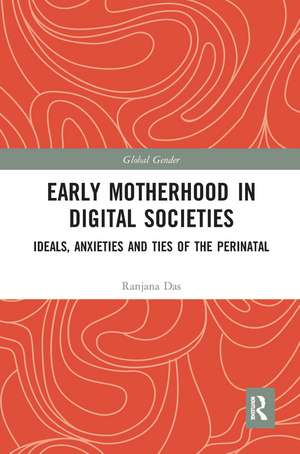 Early Motherhood in Digital Societies: Ideals, Anxieties and Ties of the Perinatal de Ranjana Das