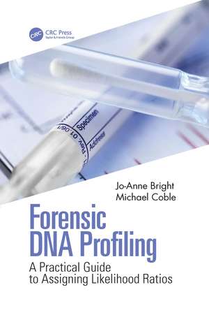 Forensic DNA Profiling: A Practical Guide to Assigning Likelihood Ratios de Jo-Anne Bright