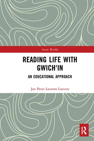 Reading Life with Gwich'in: An Educational Approach de Jan Peter Laurens Loovers