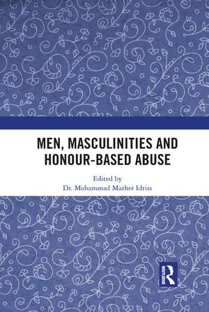 Men, Masculinities and Honour-Based Abuse de Mohammad Idriss