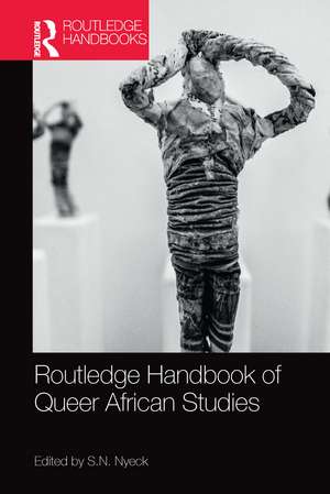 Routledge Handbook of Queer African Studies de S. N. Nyeck