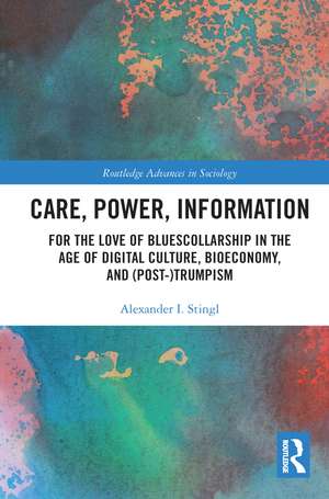 Care, Power, Information: For the Love of BluesCollarship in the Age of Digital Culture, Bioeconomy, and (Post-)Trumpism de Alexander Stingl