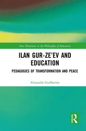 Ilan Gur-Ze’ev and Education: Pedagogies of Transformation and Peace de Alexandre Guilherme