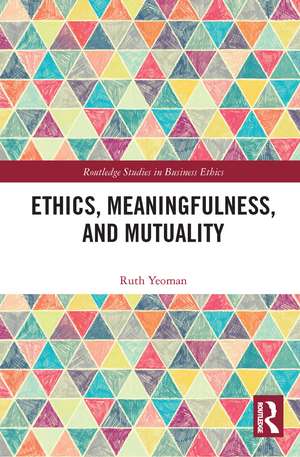 Ethics, Meaningfulness, and Mutuality de Ruth Yeoman