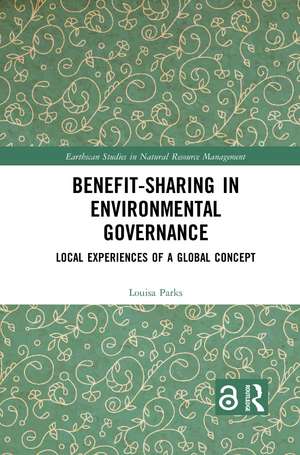 Benefit-sharing in Environmental Governance: Local Experiences of a Global Concept de Louisa Parks