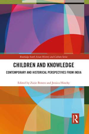 Children and Knowledge: Contemporary and Historical Perspectives from India de Zazie Bowen