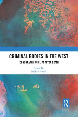 Criminal Bodies in the West: Iconography and Life after Death de Melissa Schrift