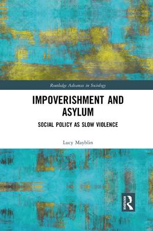 Impoverishment and Asylum: Social Policy as Slow Violence de Lucy Mayblin