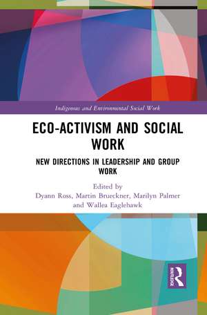 Eco-activism and Social Work: New Directions in Leadership and Group Work de Dyann Ross