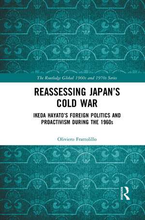 Reassessing Japan’s Cold War: Ikeda Hayato's Foreign Politics and Proactivism During the 1960s de Oliviero Frattolillo