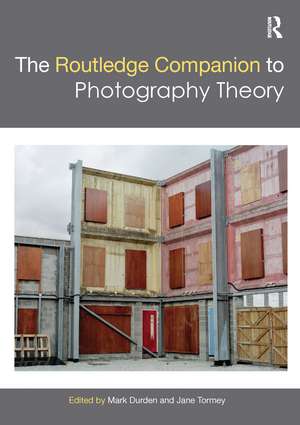 The Routledge Companion to Photography Theory de Mark Durden