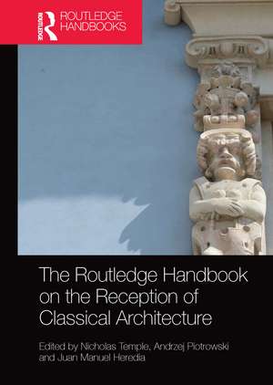 The Routledge Handbook on the Reception of Classical Architecture de Nicholas Temple