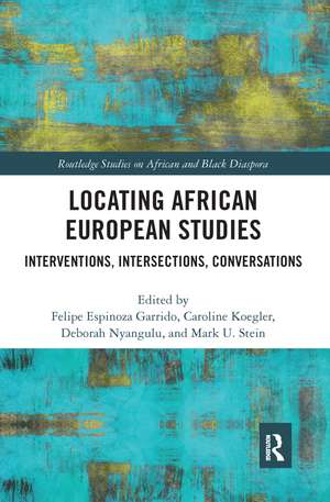 Locating African European Studies: Interventions, Intersections, Conversations de Felipe Espinoza Garrido