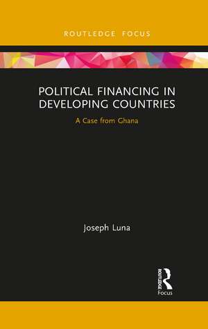 Political Financing in Developing Countries: A Case from Ghana de Joseph Luna