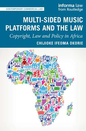 Multi-sided Music Platforms and the Law: Copyright, Law and Policy in Africa de Chijioke Ifeoma Okorie