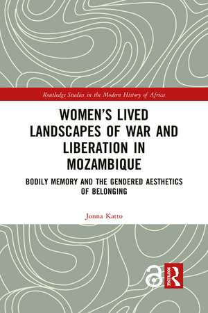 Women’s Lived Landscapes of War and Liberation in Mozambique: Bodily Memory and the Gendered Aesthetics of Belonging de Jonna Katto