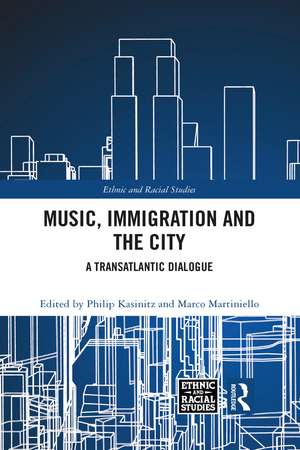 Music, Immigration and the City: A Transatlantic Dialogue de Philip Kasinitz