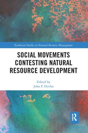 Social Movements Contesting Natural Resource Development de John F. Devlin