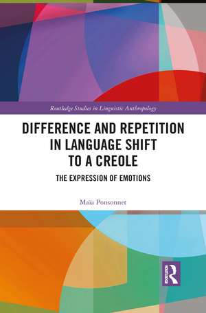 Difference and Repetition in Language Shift to a Creole: The Expression of Emotions de Maïa Ponsonnet