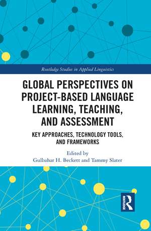 Global Perspectives on Project-Based Language Learning, Teaching, and Assessment: Key Approaches, Technology Tools, and Frameworks de Gulbahar Beckett