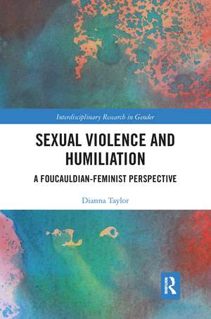 Sexual Violence and Humiliation: A Foucauldian-Feminist Perspective de Dianna Taylor