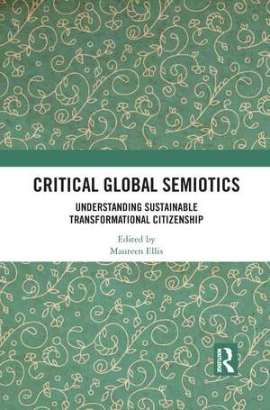 Critical Global Semiotics: Understanding Sustainable Transformational Citizenship de Maureen Ellis