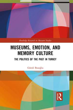 Museums, Emotion, and Memory Culture: The Politics of the Past in Turkey de Gönül Bozoğlu