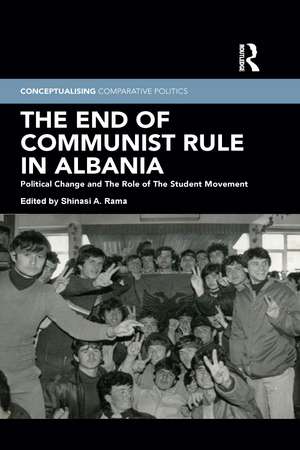 The End of Communist Rule in Albania: Political Change and The Role of The Student Movement de Shinasi A. Rama