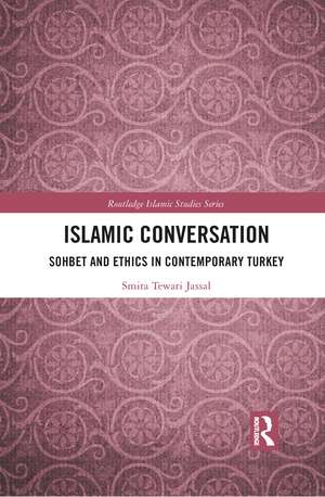 Islamic Conversation: Sohbet and Ethics in Contemporary Turkey de Smita Tewari Jassal