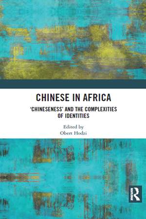 Chinese in Africa: ‘Chineseness’ and the Complexities of Identities de Obert Hodzi