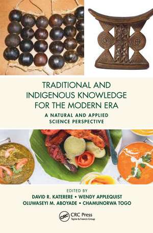 Traditional and Indigenous Knowledge for the Modern Era: A Natural and Applied Science Perspective de David R. Katerere