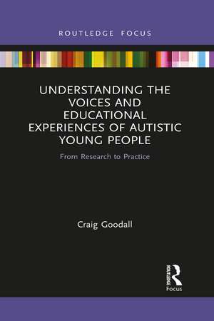 Understanding the Voices and Educational Experiences of Autistic Young People: From Research to Practice de Craig Goodall