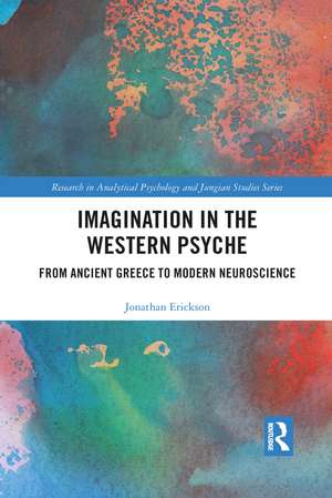 Imagination in the Western Psyche: From Ancient Greece to Modern Neuroscience de Jonathan Erickson