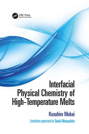 Interfacial Physical Chemistry of High-Temperature Melts de Kusuhiro Mukai