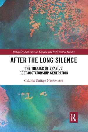 After the Long Silence: The Theater of Brazil’s Post-Dictatorship Generation de Claudia Tatinge Nascimento