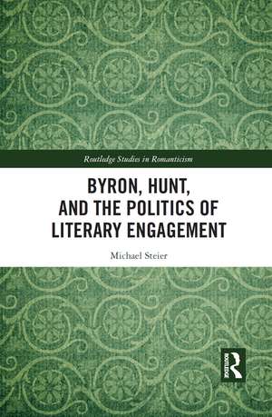 Byron, Hunt, and the Politics of Literary Engagement de Michael Steier