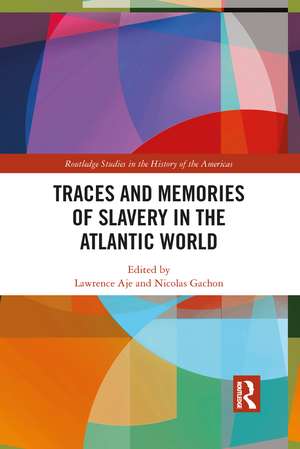 Traces and Memories of Slavery in the Atlantic World de Lawrence Aje