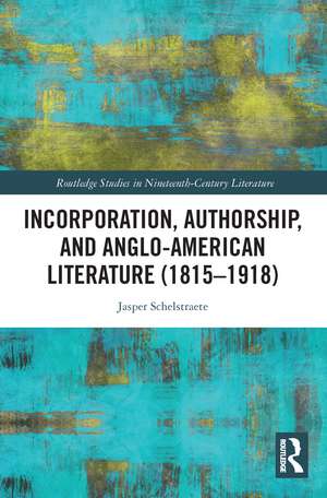 Incorporation, Authorship, and Anglo-American Literature (1815–1918) de Jasper Schelstraete