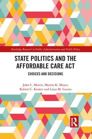 State Politics and the Affordable Care Act: Choices and Decisions de John C. Morris