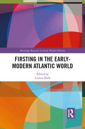 Firsting in the Early-Modern Atlantic World de Lauren Beck