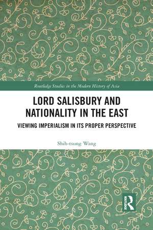 Lord Salisbury and Nationality in the East: Viewing Imperialism in its Proper Perspective de Shih-tsung Wang