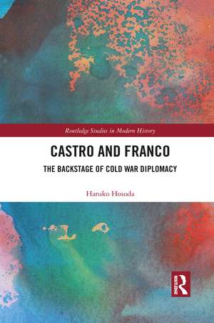 Castro and Franco: The Backstage of Cold War Diplomacy de Haruko Hosoda