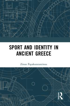 Sport and Identity in Ancient Greece de Zinon Papakonstantinou