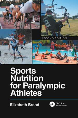 Sports Nutrition for Paralympic Athletes, Second Edition de Elizabeth Broad