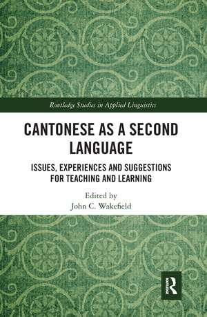 Cantonese as a Second Language: Issues, Experiences and Suggestions for Teaching and Learning de John C. Wakefield