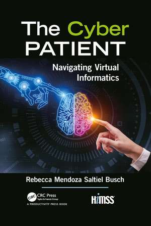 The Cyber Patient: Navigating Virtual Informatics de Rebecca Mendoza Saltiel Busch