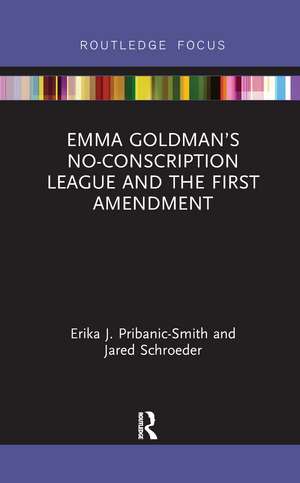 Emma Goldman’s No-Conscription League and the First Amendment de Erika Pribanic-Smith