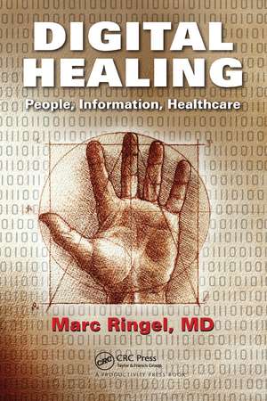 Digital Healing: People, Information, Healthcare de Marc Ringel