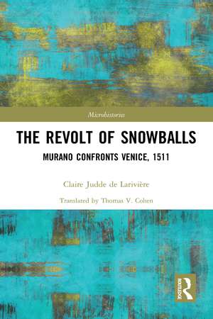 The Revolt of Snowballs: Murano Confronts Venice, 1511 de Claire Judde de Larivière